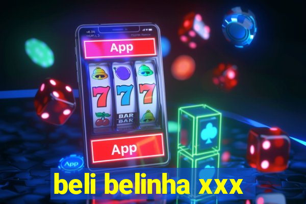 beli belinha xxx